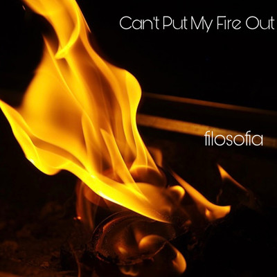 Can't Put My Fire Out/filosofia