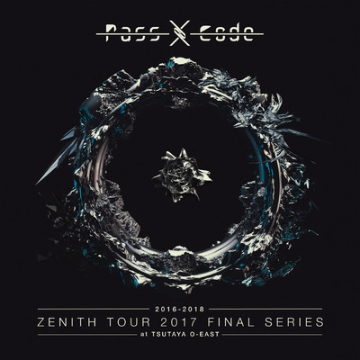 アルバム/PassCode ZENITH TOUR 2017 FINAL SERIES at TSUTAYA O-EAST/PassCode