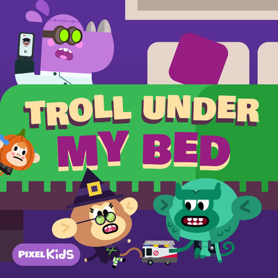 Troll Under My Bed/Pixel Kids