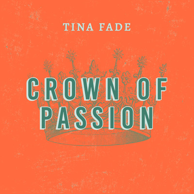 Crown of Passion/Tina Fade