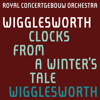シングル/Clocks from A Winter's Tale: III. Con rubato, quaver = 75c./Royal Concertgebouw Orchestra & Ryan Wigglesworth