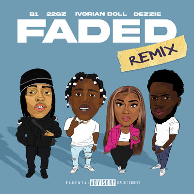 Faded (Remix) (Explicit) feat.22Gz,Dezzie,Ivorian Doll/B1