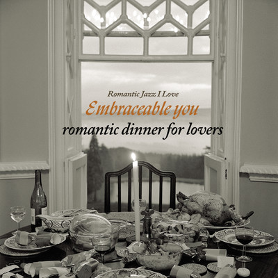 Embraceable You〜Romantic Dinner for Lovers/Various Artists
