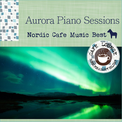 アルバム/Aurora Piano Sessions ～ 厳選・北欧カフェミュージックベスト/Cafe lounge
