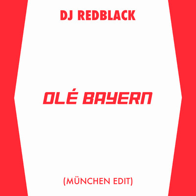 シングル/Ole Bayern (Munchen Edit)/DJ Redblack