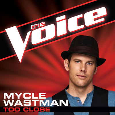 シングル/Too Close (The Voice Performance)/Mycle Wastman