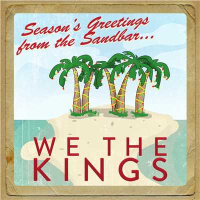 Seasons Greetings from the Sandbar/We The Kings