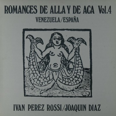 Romances de alla y de aca, Vol. 4. Venezuela - Espana/Joaquin Diaz e Ivan Perez Rossi