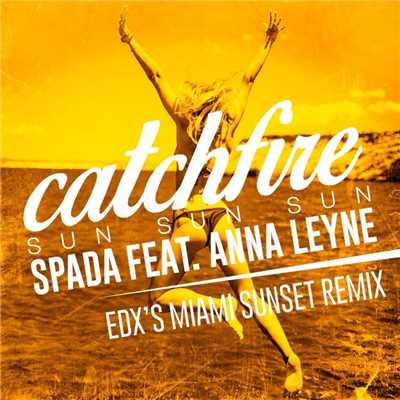 Catchfire (Sun Sun Sun)  [feat. Anna Leyne] [EDX Remix]/Spada