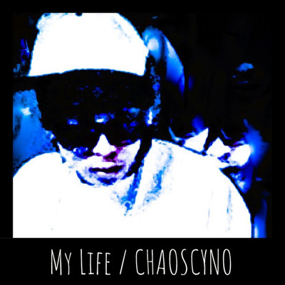 MY LIFE/CHAOSCYNO