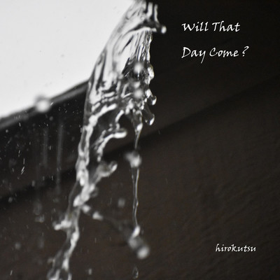 アルバム/Will That Day Come ？/hirokutsu
