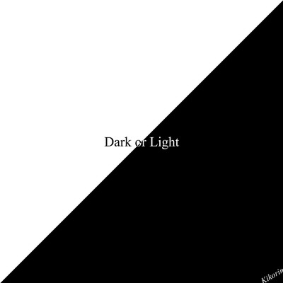 Dark or Light/kikorin