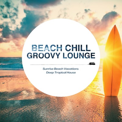 Beach Chill Groovy Lounge - Sunrise Beach Vacations Deep Tropical House/Cafe Lounge Resort