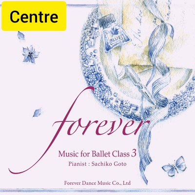 “forever” Music for Ballet Class 3 Centre/後藤幸子