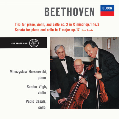 Beethoven: Piano Trio No. 3 in C Minor, Op. 1 No. 3; Cello Sonata in F Major, Op. 17 (Pablo Casals - The Philips Legacy, Vol. 2)/シャーンドル・ヴェーグ／パブロ・カザルス／ミエチスラフ・ホルショフスキー