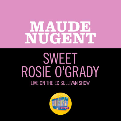 Sweet Rosie O'Grady (Live On The Ed Sullivan Show, December 18, 1949)/Maude Nugent