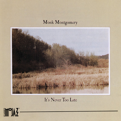 It's Never Too Late/Monk Montgomery