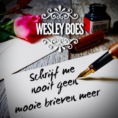 Schrijf me nooit geen mooie brieven meer/Wesley Boes