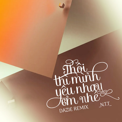 シングル/Thoi Thi Minh Yeu Nhau Em Nhe (DAZIE Remix)/N.T.T