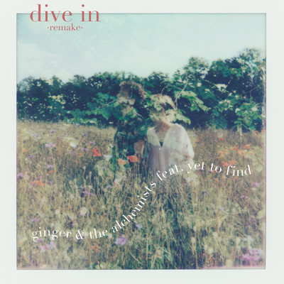 dive in (remake) feat.Yet To Find/Ginger And The Alchemists