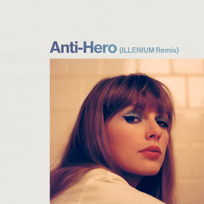Anti-Hero (ILLENIUM Remix)/テイラー・スウィフト／イレニアム