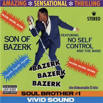 Bazerk Bazerk Bazerk (Explicit) (featuring No Self Control And The Band)/Son Of Bazerk