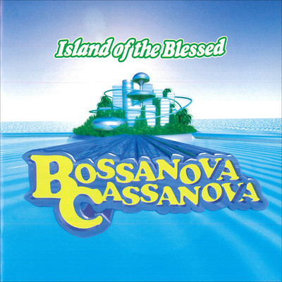 アルバム/Island of the Blessed/BOSSANOVA CASSANOVA