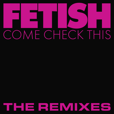 Come Check This (The Remixes)/FETISH