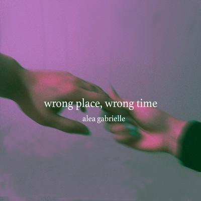 Wrong Place, Wrong Time/alea gabrielle