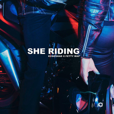シングル/She Riding/Fetty Wap & Kvngshad