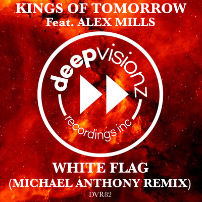 WHITE FLAG (feat. Alex Mills) [Michael Anthony Deluxe Mix]/Kings of Tomorrow