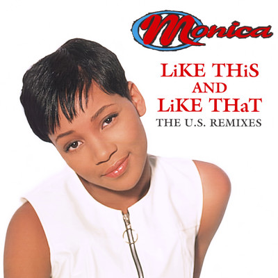 アルバム/Like This and Like That - The U.S. Remixes/Monica
