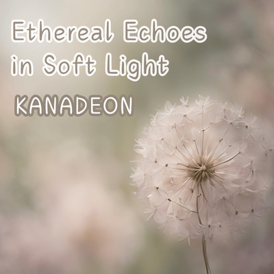 シングル/Ethereal Echoes in Soft Light/Kanadeon