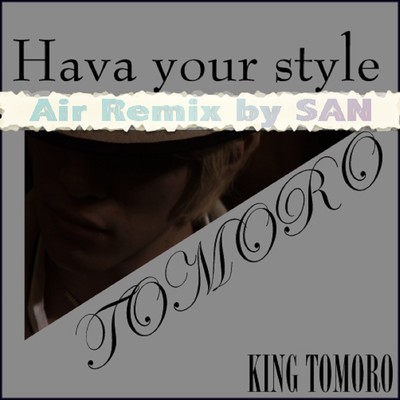 Hava your style 〜Air Remix by SAN〜/TOMORO