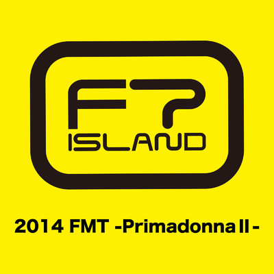 Live-2014 FMT -Primadonna II-/FTISLAND