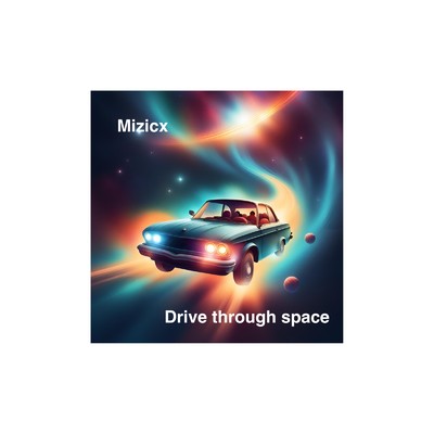 Drive through space/Mizicx
