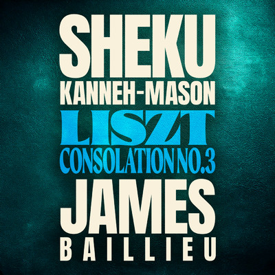 Liszt: Consolation No. 3, S. 172／3 (Arr. Swert for Cello & Piano)/シェク・カネー=メイソン／James Baillieu