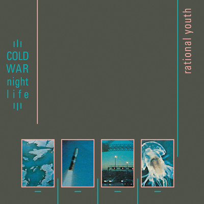 Cold War Night Life (Expanded)/Rational Youth