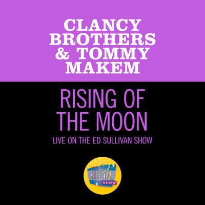 シングル/The Rising Of The Moon (Live On The Ed Sullivan Show, March 12, 1961)/The Clancy Brothers & Tommy Makem