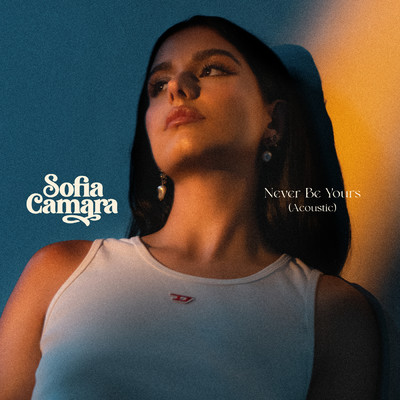 Never Be Yours (Acoustic Version)/Sofia Camara