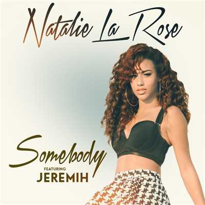 シングル/Somebody (featuring ジェレマイ)/ナタリー・ラ・ローズ