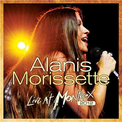 アルバム/Live At Montreux 2012 (Live At The Montreux Jazz Festival, Montreux,Switzerland ／ 2012)/Alanis Morissette