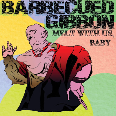 Melt with Us, Baby/Barbecued Gibbon