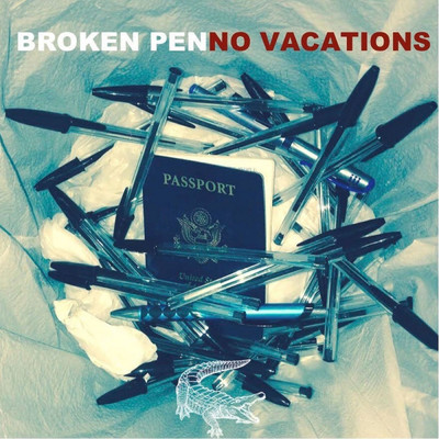 No Vacations/Broken Pen