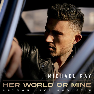 シングル/Her World Or Mine (Layman Live Acoustic)/Michael Ray