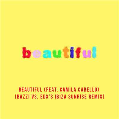 Beautiful (feat. Camila Cabello) [Bazzi vs. EDX's Ibiza Sunrise Remix]/Bazzi vs.