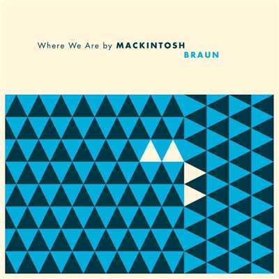 Where We Are/Mackintosh Braun