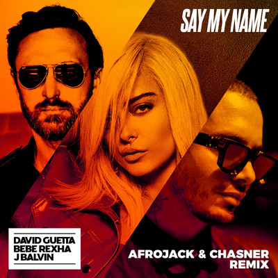 Say My Name (feat. Bebe Rexha & J Balvin) [Afrojack & Chasner Remix]/David Guetta