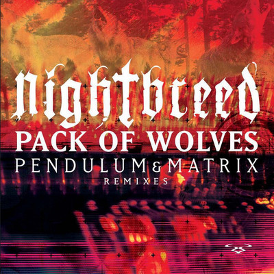 アルバム/Pack of Wolves (Pendulum & Matrix Remixes)/Nightbreed
