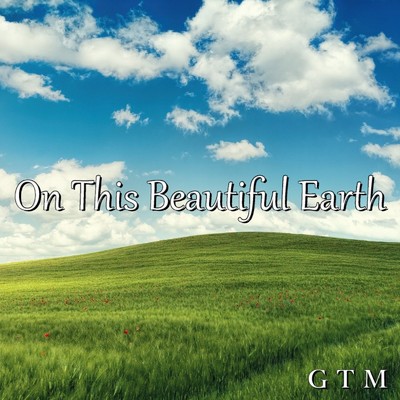 シングル/On This Beautiful Earth/GTM